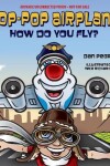 Book cover for Pop-Pop Airplane, How Do You Fly?