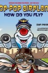 Book cover for Pop-Pop Airplane, How Do You Fly?