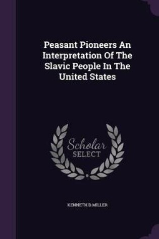 Cover of Peasant Pioneers an Interpretation of the Slavic People in the United States