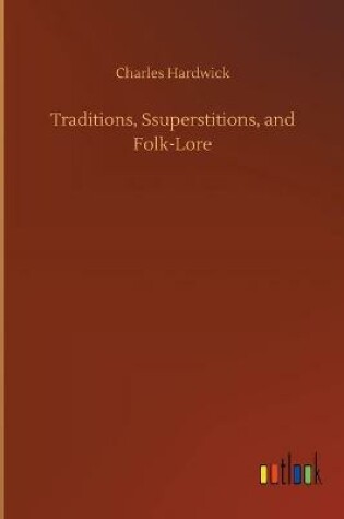 Cover of Traditions, Ssuperstitions, and Folk-Lore