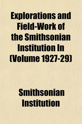 Book cover for Explorations and Field-Work of the Smithsonian Institution in (Volume 1927-29)