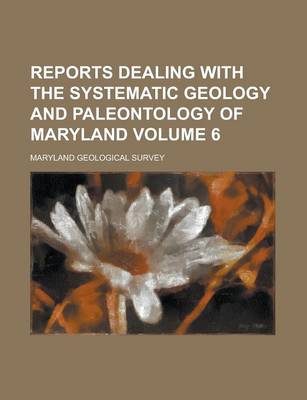 Book cover for Reports Dealing with the Systematic Geology and Paleontology of Maryland Volume 6