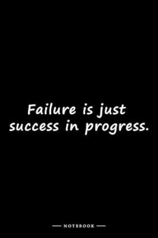 Cover of Failure is just success in progress.