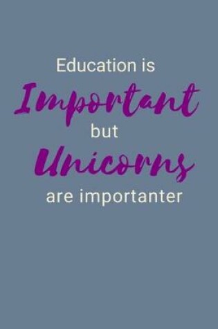 Cover of Education Is Important But Unicorns Are Importanter