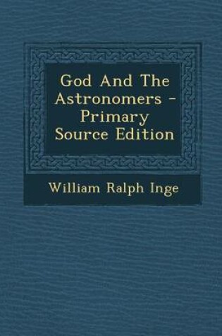 Cover of God and the Astronomers - Primary Source Edition