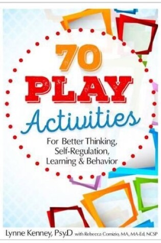 Cover of 70 Play Activities for Better Thinking, Self-Regulation, Learning & Behavior