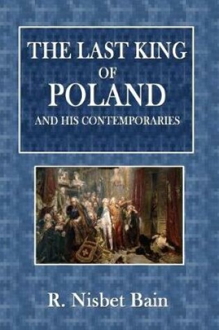 Cover of The Last King of Poland and His Contemporaries