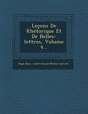 Book cover for Lecons de Rhetorique Et de Belles-Lettres, Volume 4...