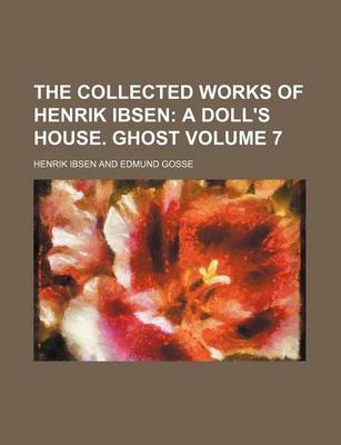 Book cover for The Collected Works of Henrik Ibsen Volume 7; A Doll's House. Ghost