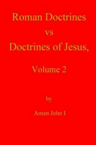 Cover of Roman Doctrines vs Doctrines of Jesus, Volume 2