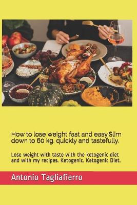 Book cover for How to lose weight fast and easy.Slim down to 60 kg. quickly and tastefully.