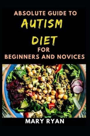 Cover of Absolute Guide To Autism Diet For Beginners And Novices