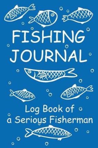 Cover of Fishing Journal Log Book of a Serious Fisherman