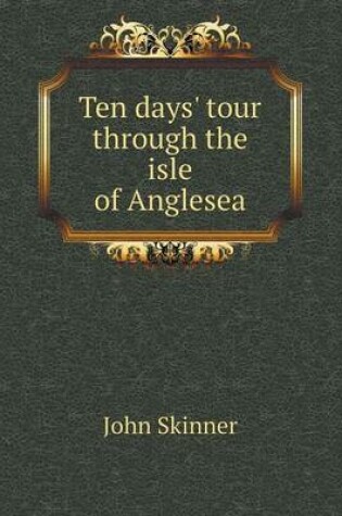 Cover of Ten days' tour through the isle of Anglesea