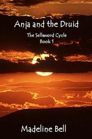 Cover of Anja and the Druid: The Sellsword Cycle : Book 1