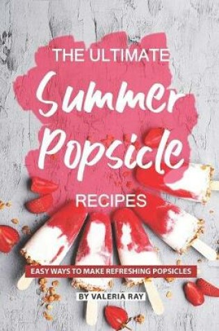 Cover of The Ultimate Summer Popsicle Recipes