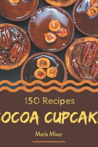 Cover of 150 Cocoa Cupcake Recipes