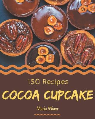 Book cover for 150 Cocoa Cupcake Recipes