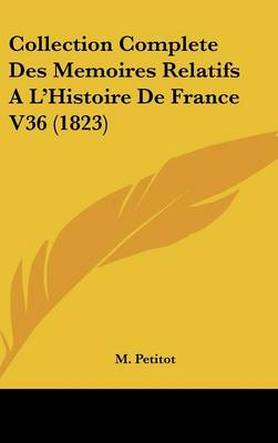 Book cover for Collection Complete Des Memoires Relatifs A L'Histoire de France V36 (1823)