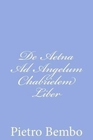 Cover of De Aetna Ad Angelum Chabrielem Liber