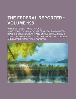 Book cover for The Federal Reporter (Volume 198); With Key-Number Annotations