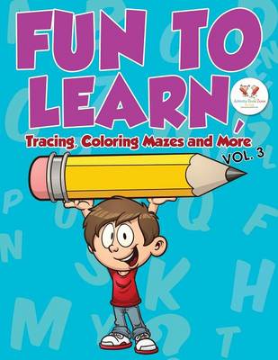 Book cover for Fun to Learn, Tracing, Coloring Mazes and More Vol. 3