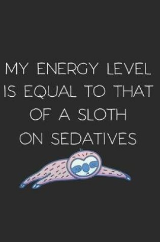 Cover of My Energy Level is Equal to That of a Sloth on Sedatives