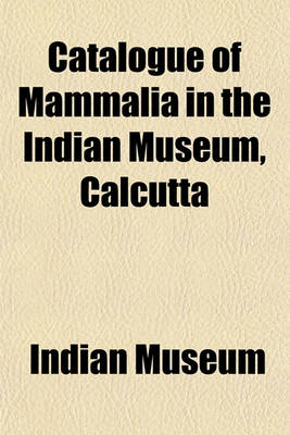 Book cover for Catalogue of Mammalia in the Indian Museum, Calcutta