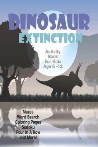 Cover of Dinosaur Extinction Activity Book For Kids Age 6-12