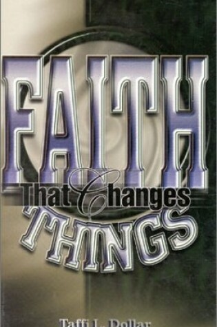 Cover of Faith That Changes Things