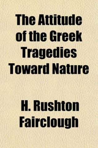 Cover of The Attitude of the Greek Tragedians Toward Nature