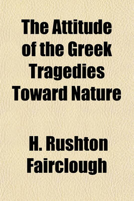 Book cover for The Attitude of the Greek Tragedians Toward Nature