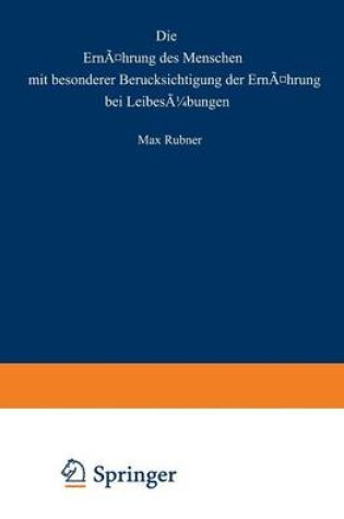 Cover of Die Ernahrung Des Menschen Mit Besonderer Berucksicht Gung Der Ernahrung Bei Leibesubungen