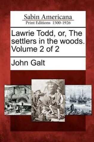 Cover of Lawrie Todd, Or, the Settlers in the Woods. Volume 2 of 2