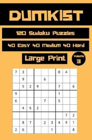 Cover of Dumkist 120 Sudoku Puzzles 40 Easy 40 Medium 40 Hard Large Print Volume 3