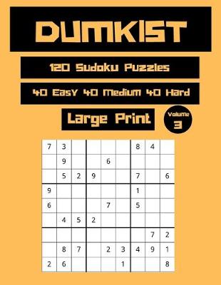 Book cover for Dumkist 120 Sudoku Puzzles 40 Easy 40 Medium 40 Hard Large Print Volume 3