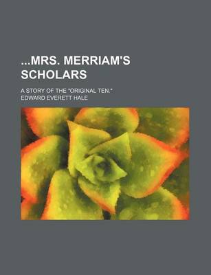 Book cover for Mrs. Merriam's Scholars; A Story of the Original Ten.