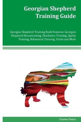 Book cover for Georgian Shepherd Training Guide Georgian Shepherd Training Book Features