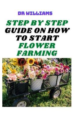 Book cover for Step by Step Guide on How to Start Flower Farming