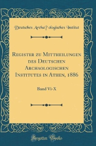 Cover of Register Zu Mittheilungen Des Deutschen Archaologischen Institutes in Athen, 1886