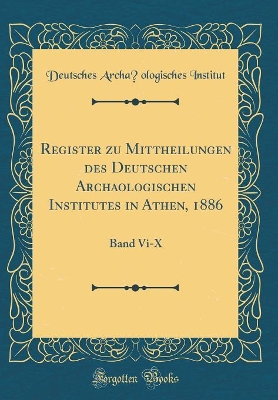 Book cover for Register Zu Mittheilungen Des Deutschen Archaologischen Institutes in Athen, 1886