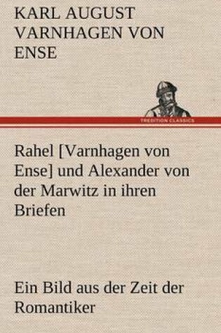 Cover of Rahel [Varnhagen Von Ense] Und Alexander Von Der Marwitz in Ihren Briefen