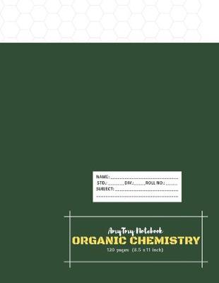 Book cover for Organic Chemistry Notebook - AmyTmy Notebook - Hexagonal Graph Rule -120 pages - 8.5 x 11 inch - Matte Cover