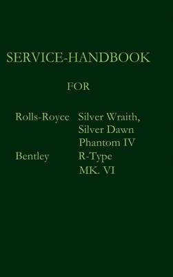 Book cover for Service-Handbook Rolls-Royce Silver Dawn, Silver Wraith, Phantom IV and Bentley MK. VI, R-Type