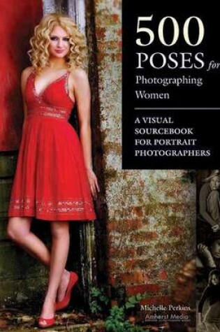 Cover of 500 Poses for Photographing Women: A Visual Sourcebook for Portrait Photographers