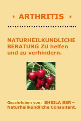 Cover of * ARTHRITIS * NATURHEILKUNDLICHE BERATUNG - GERMAN Edition - SHEILA BER.