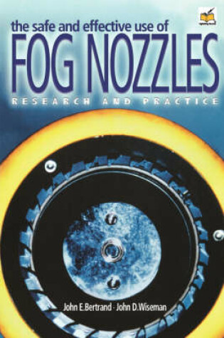 Cover of The Safe and Effective Use of Fog Nozzles, Research and Practice