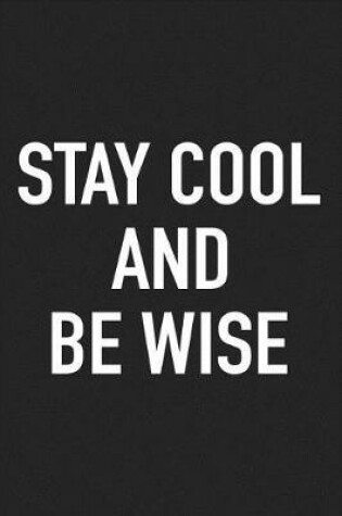 Cover of Stay Cool and Be Wise