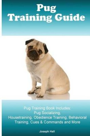 Cover of Pug Training Guide. Pug Training Book Includes