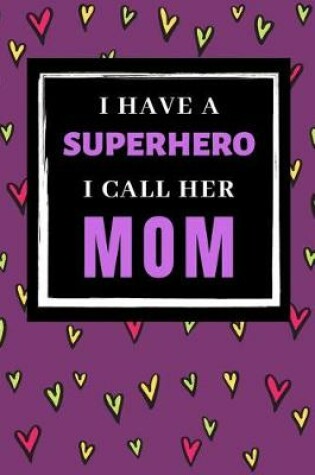 Cover of I Have a Superhero I call Her MOM